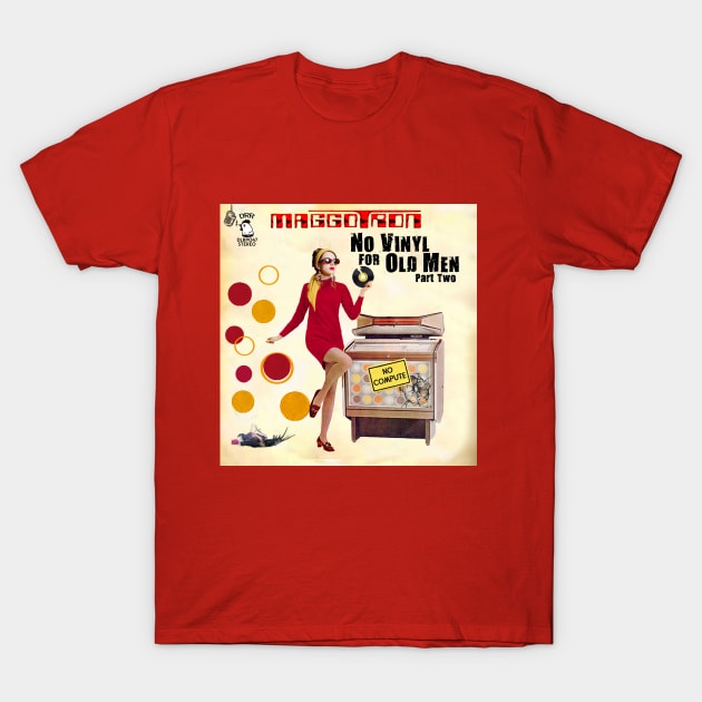 No Vinyl For Old Men  Part Two T-Shirt by Maggotron